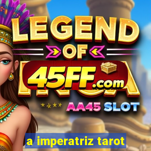 a imperatriz tarot